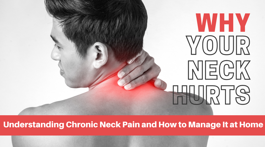 Why Your Neck Hurts: Understanding Chronic Neck Pain and How to Manage It at Home.
